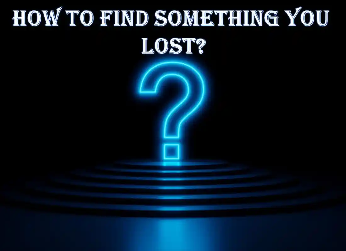 how to find anything you lost ,how to find something you lost a long time ago ,how to find something you lost at home ,tips to find something you lost ,how do i find something i lost ,how to find something i lost ,how to find something that is lost