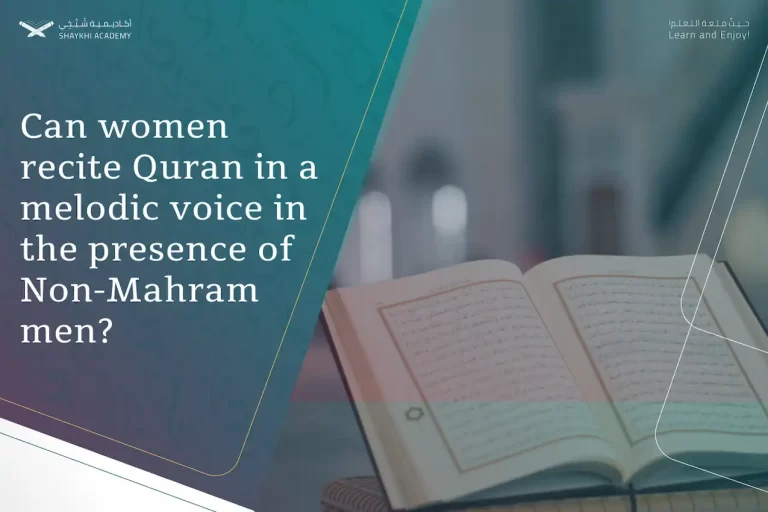 Can women Recite Quran in A Melodic Voice in The Presence of Non-Mahram Men?