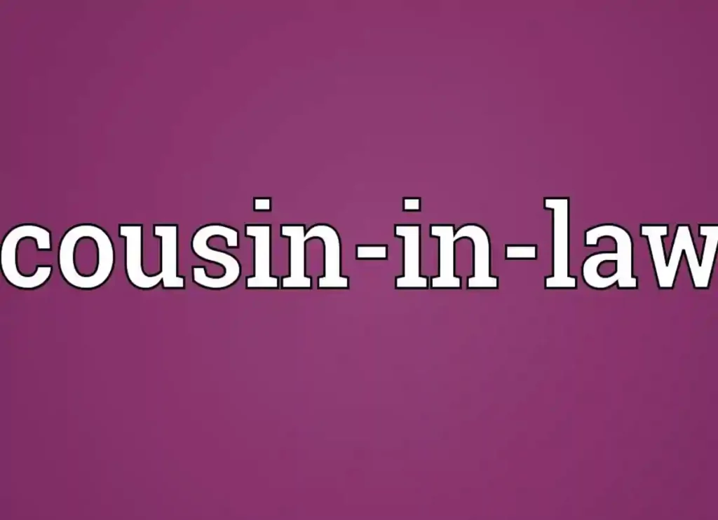 cousin in law, cousin in law in spanish, cousin in laws, cousins in law, what is a cousin in law, cousin-in-law,cousin in law,cousins in law,cousin law, is cousin in law a thing