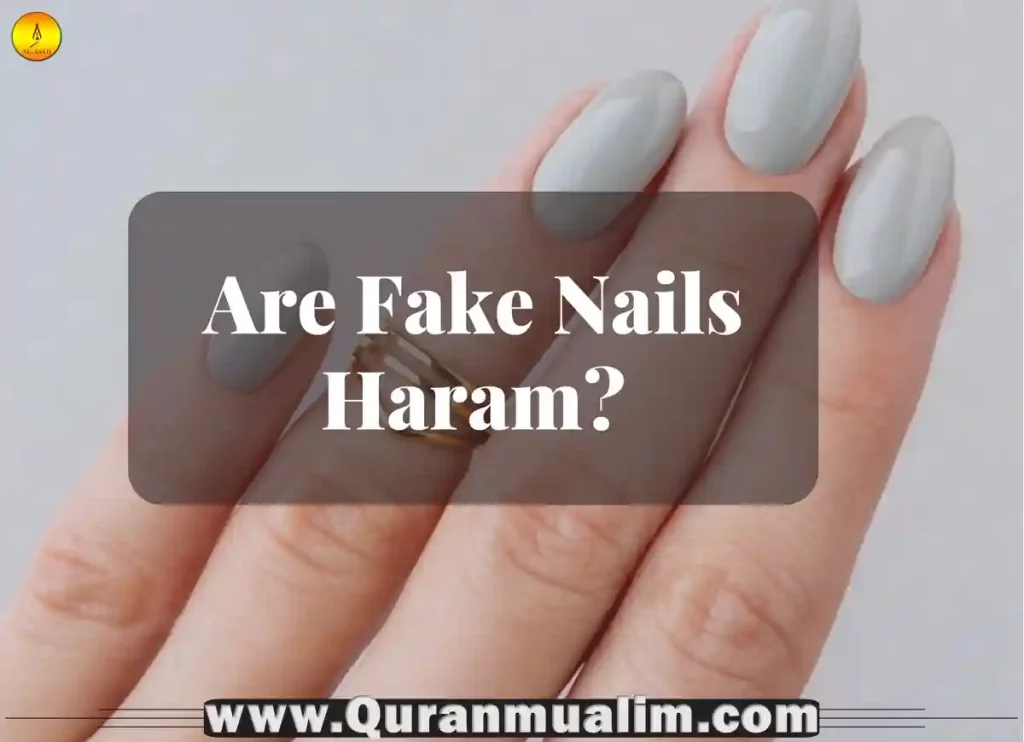 are fake nails haram, are fake nails haram islamqa,are fake nails haram on period, are fake nails haram, is fake nails haram, can you pray with fake nails in islam