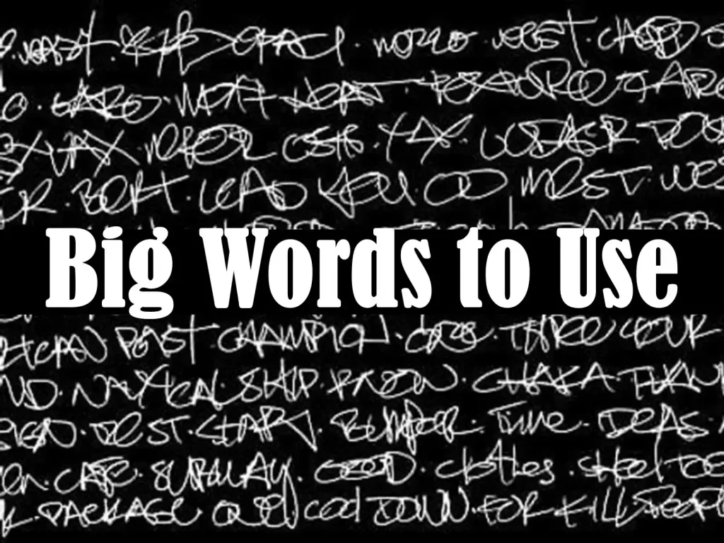 impressive words, big words to use in a sentence, big words to describe, fancy vocabulary, ,someone, antidisestablishmentarianism definition for dummies, words that mean big, impressive words, fancy word dictionary, big words to sound smart, list of fancy words, word for wanting to do something, big words that mean great