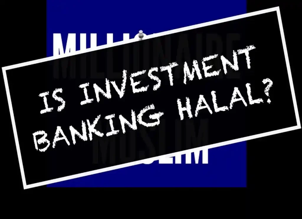 is investment banking haram, is being an investment banker haram, is investing in banks haram,
is working in investment banking haram
