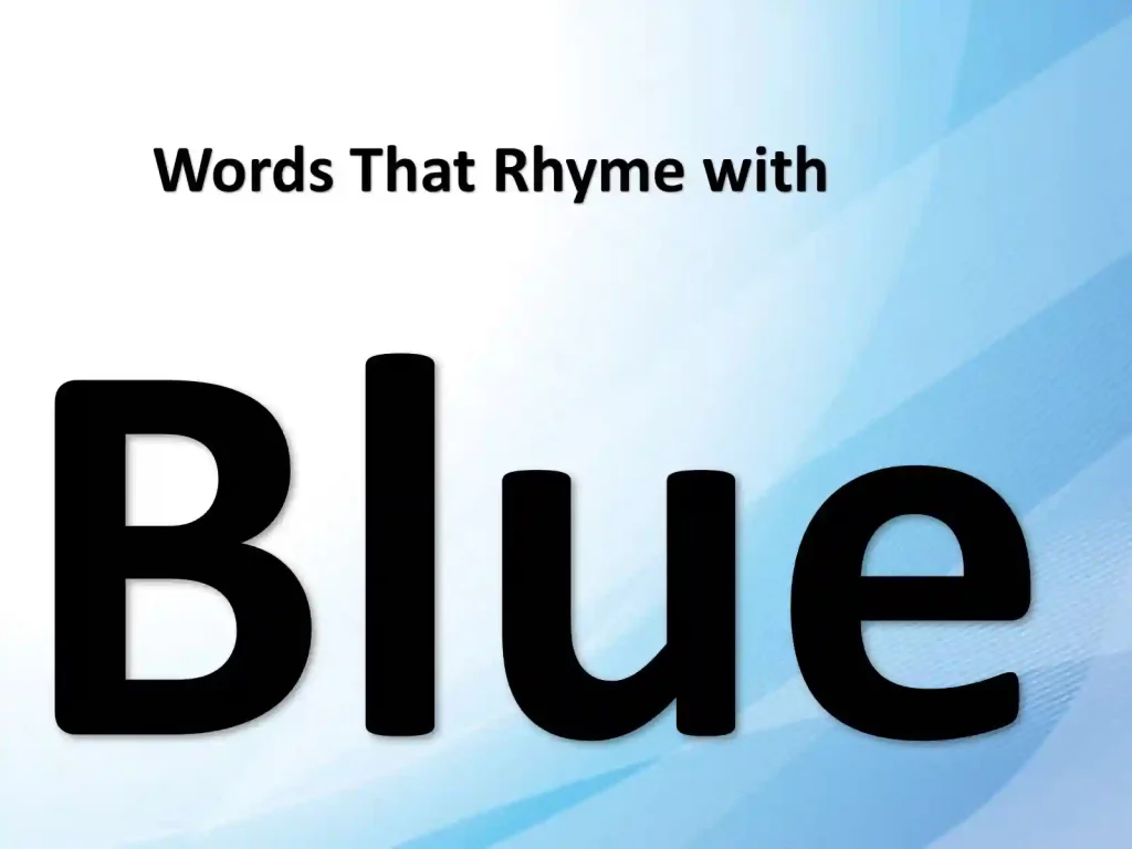 blue rhyme, blue rhymezone, words that go with blue, words that go with blue, fancy word for blue, another word for blue, synonyms of blue, blue words, is blue a verb,is blue an adjective, other words for blue, rhyme stew, rhymes with shoe, yellow rhyming words, what rhymes with true, words rhyme with you