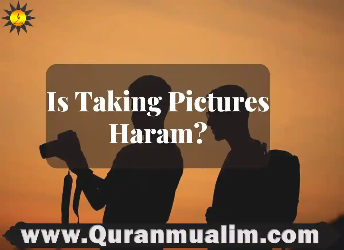 Is Taking Pictures Haram? Fact 2023