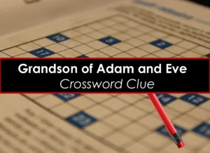 Grandson of Adam and Eve Crossword Clue Answer