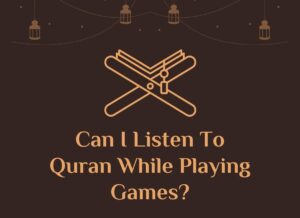 Explain: Can I Listen To Quran While Playing Games? Distance Learning, eQuran, Online Education, Quran, Quran Teaching, quran Tutor, Read Quran