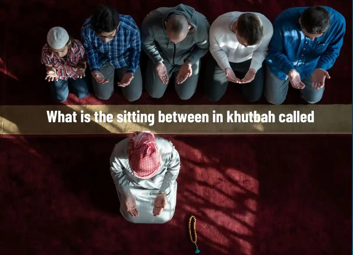 What is The Sitting Between in Khutbah Called?, Prayer, Beliefs , Faith, Namaz, Salat, Dua, Pillar of Islam, Muslim Praying, Arabic Prayer
