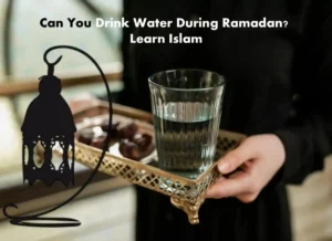 Can You Drink Water During Ramadan? Learn Islam, Beliefs, Holy Month, Pillar of Islam, Prayer, Ramadan