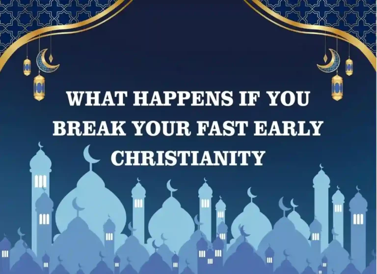 What Happens if You Break Your Fast Early Christianity? Beliefs, Holy Month, Pillar of Islam, Prayer, Ramadan