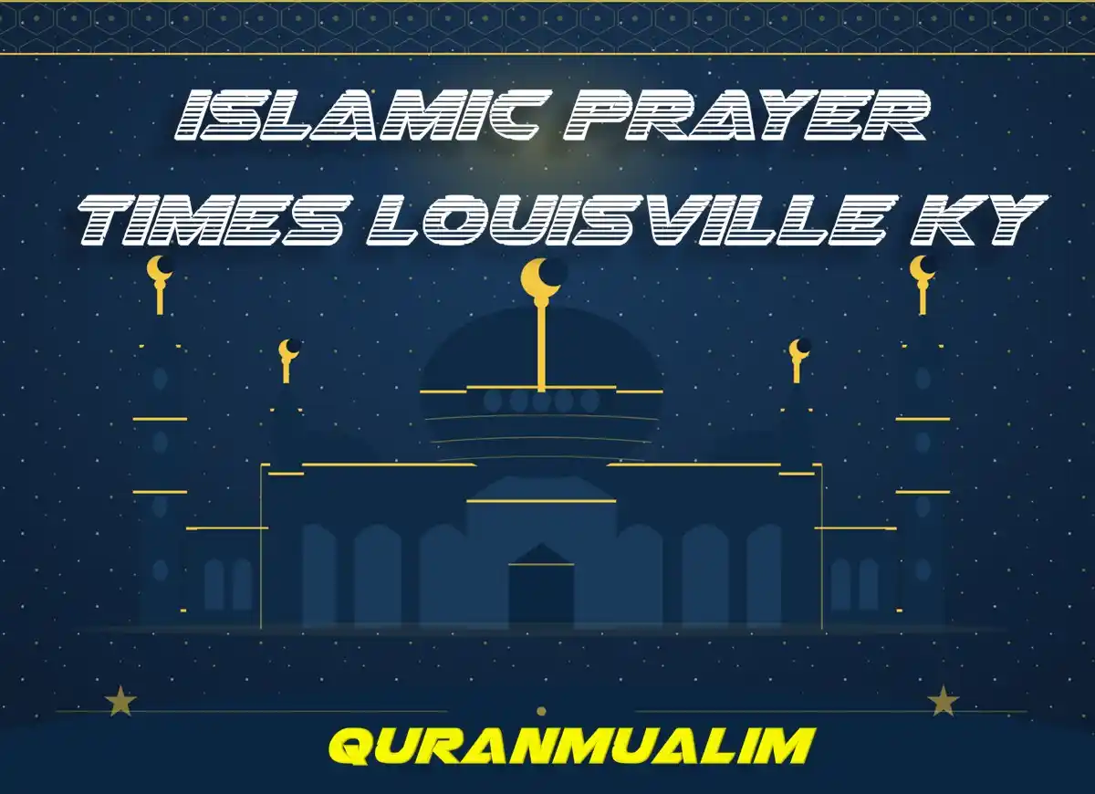 Islamic Prayer Times Louisville KY - United States , Prayer, Beliefs , Faith, Namaz, Salat, Dua, Pillar of Islam, Namaz Time