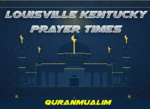 Louisville Kentucky Prayer Times, United States , Prayer Times , Beliefs, Dua, Faith, namaz, Namaz Time, Pillar of Islam, prayer, Salat
