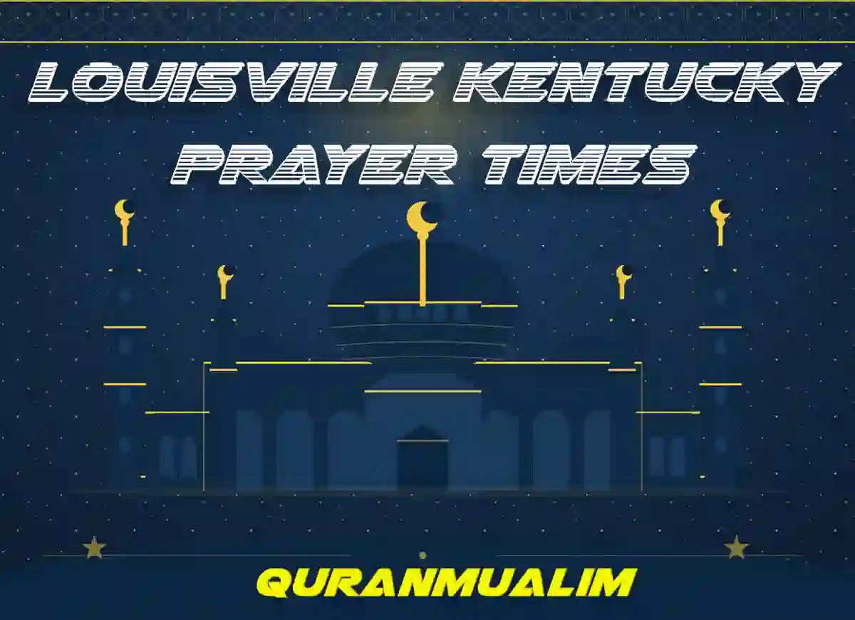 Louisville Kentucky Prayer Times, United States , Prayer Times , Beliefs, Dua, Faith, namaz, Namaz Time, Pillar of Islam, prayer, Salat