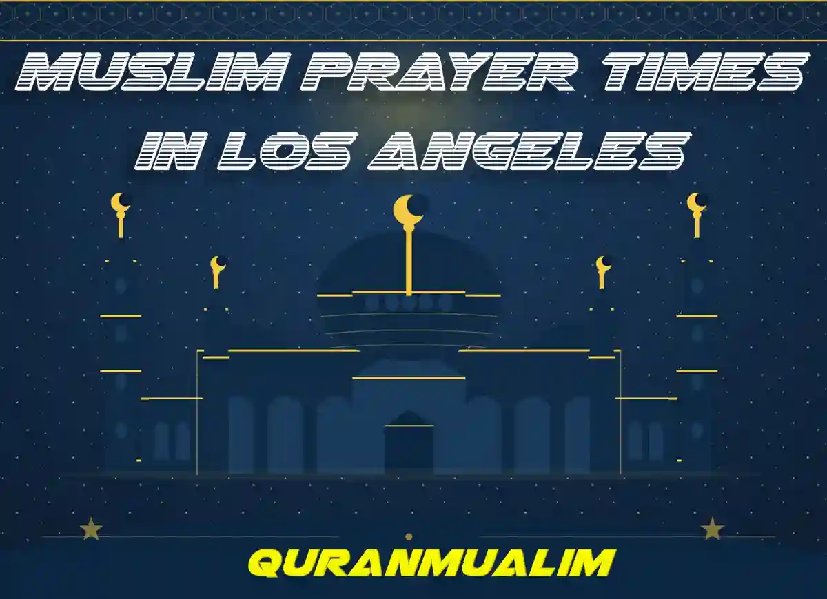Muslim Prayer Times in Los Angeles - United States , Beliefs, Dua, Faith, namaz, Namaz Time, Pillar of Islam, prayer, Salat