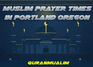 Muslim Prayer Times in Portland Oregon - United States , Beliefs, Dua, Faith, namaz, Namaz Time, Pillar of Islam, prayer, Salat