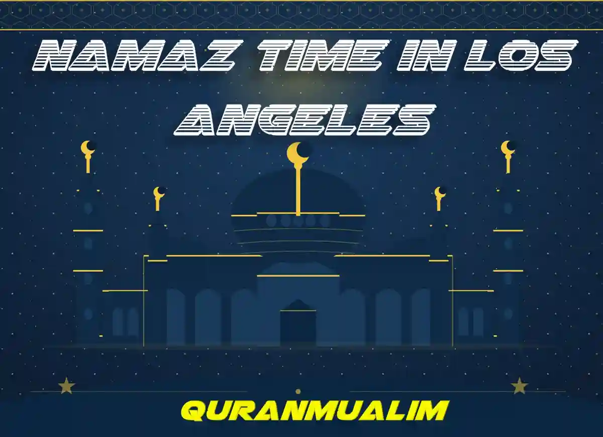 Namaz Time in Los Angeles, United States , Beliefs, Dua, Faith, namaz, Namaz Time, Pillar of Islam, prayer, Salat