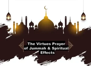 The Virtues Prayer of jummah & Spiritual Effects , Beliefs, Dua, Faith, Namaz, Pillar of Islam, Prayer, Salat, Friday Prayer